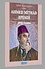Ahmed Mithad Efendi; Hayatı-Sanatı-Eserlerinden Seçmeler / Erol Ülgen